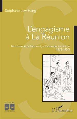 L'engagisme à La Réunion : une histoire politique et juridique du servilisme (1828-1850)