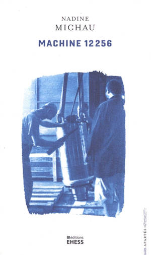 Machine 12.256 : ethnographie d'une usine-atelier
