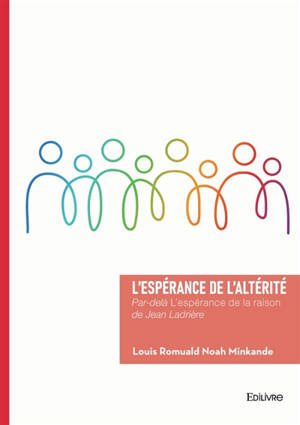 L'espérance de l'altérité : Par-delà L'espérance de la raison de Jean Ladrière