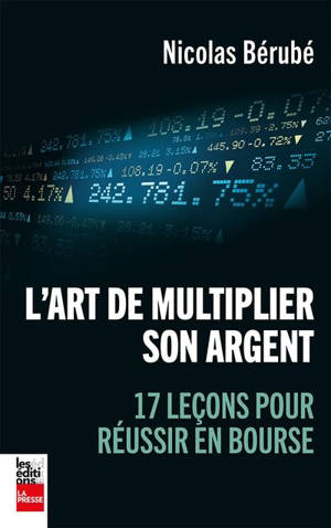 L'art de multiplier son argent : 17 leçons pour réussir en bourse