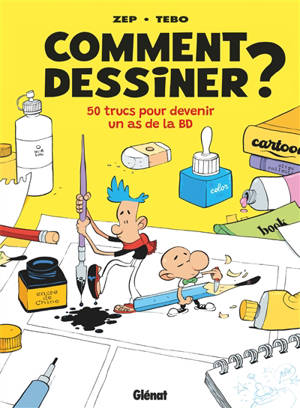 Comment dessiner ? : 50 trucs pour devenir un as de la BD