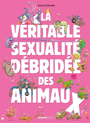 La véritable sexualité débridée des animaux. Vol. 1