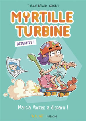 Myrtille turbine détective !. Marcia Vortex a disparu !