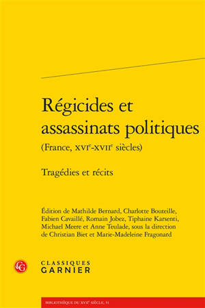 Régicides et assassinats politiques (France, XVIe-XVIIe siècles) : tragédies et récits