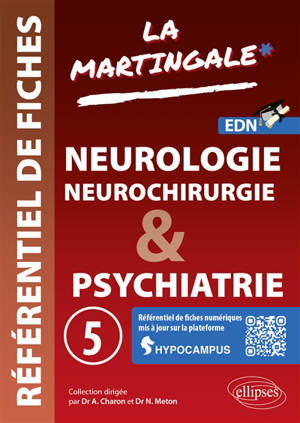 La martingale : référentiel de fiches : EDN. Vol. 5. Neurologie, neuro-chirurgie & psychiatrie
