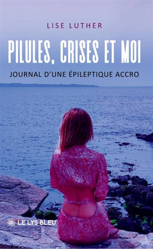 Pilules, crises et moi : Journal d'une épileptique accro