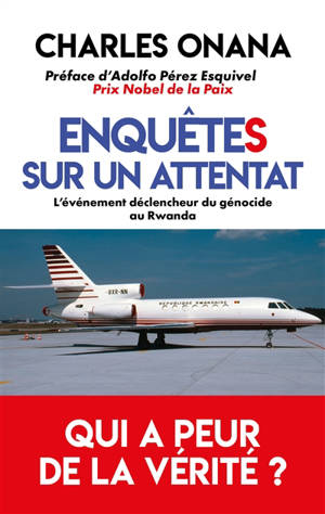 Cinq enquêtes sur un attentat : l'événement déclencheur du génocide au Rwanda