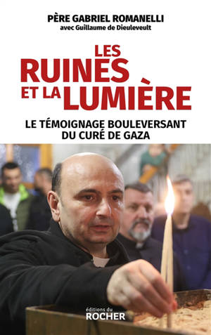 Les ruines et la lumière : le témoignage bouleversant du curé de Gaza
