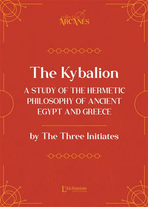 The Kybalion : a study of the hermetic philosophy of Ancient Egypt and Greece : complete and unabridged text