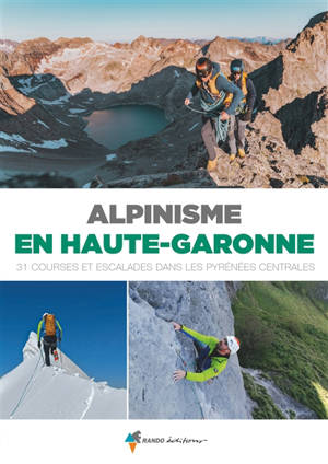 Alpinisme en Haute-Garonne : 31 courses et escalades dans les Pyrénées centrales
