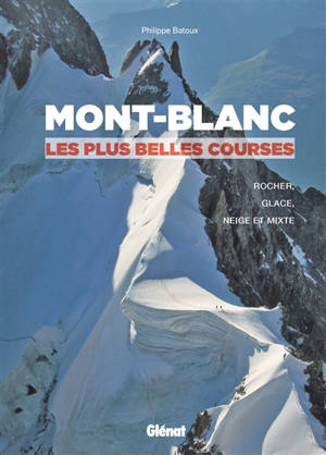 Mont-Blanc, les plus belles courses : rocher, glace, neige et mixte