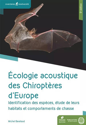 Ecologie acoustique des chiroptères d'Europe : identification des espèces, étude de leurs habitats et comportements de chasse