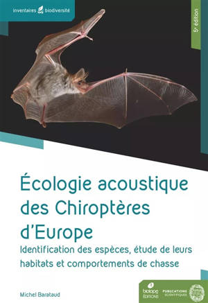 Ecologie acoustique des chiroptères d'Europe : identification des espèces, étude de leurs habitats et comportements de chasse