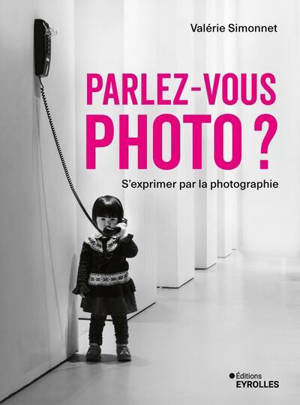 Parlez-vous photo ? : s'exprimer par la photographie