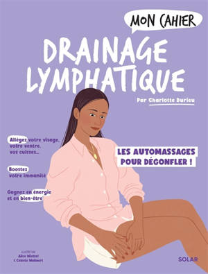 Mon cahier drainage lymphatique : les automassages pour dégonfler !