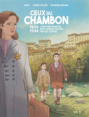 Ceux du Chambon : 1939-1944 : l'histoire vraie de deux frères sauvés par les Justes