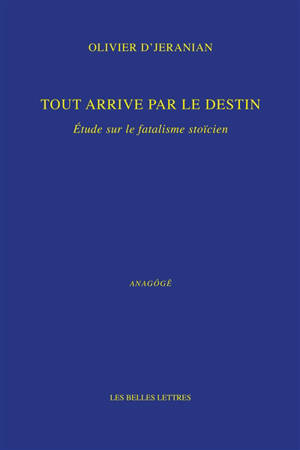 Tout arrive par le destin : étude sur le fatalisme stoïcien