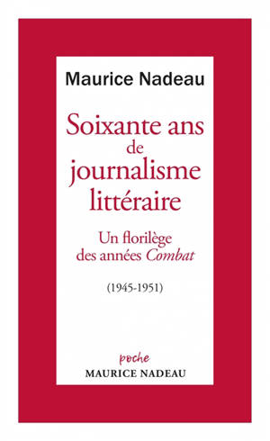 Soixante ans de journalisme littéraire. Vol. 1. Un florilège des années Combat : 1945-1951