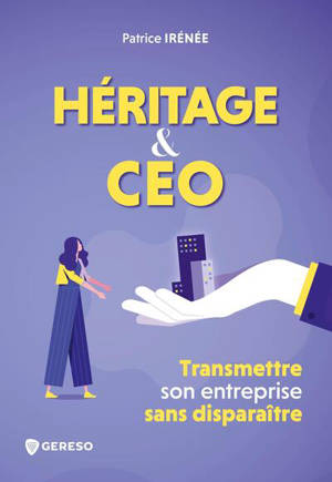 Héritage & CEO : transmettre son entreprise sans disparaître