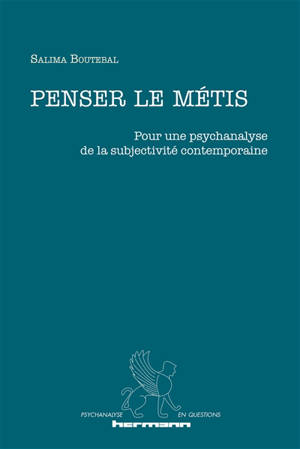 Penser le métis : pour une psychanalyse de la subjectivité contemporaine