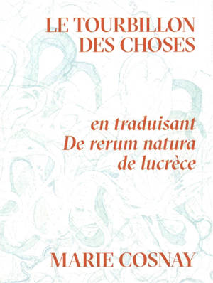 Le tourbillon des choses : en traduisant De rerum natura de Lucrèce