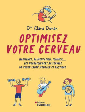 Optimisez votre cerveau : hormones, alimentation, sommeil... : les neurosciences au service de votre santé mentale et physique