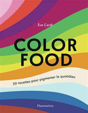 Color food : 50 recettes pour pimenter le quotidien