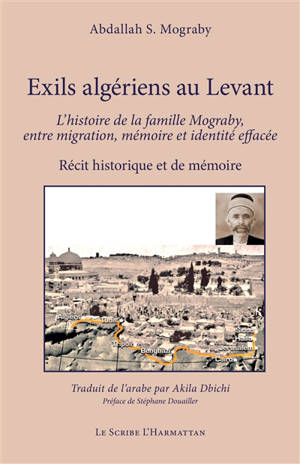 Exils algériens au Levant : l'histoire de la famille Mograby, entre migration, mémoire et identité effacée : récit historique et de mémoire