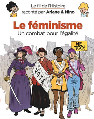 Le fil de l'histoire raconté par Ariane & Nino. Le féminisme : un combat pour l'égalité