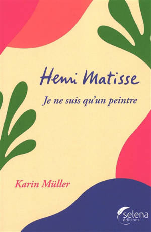 Henri Matisse : je ne suis qu'un peintre