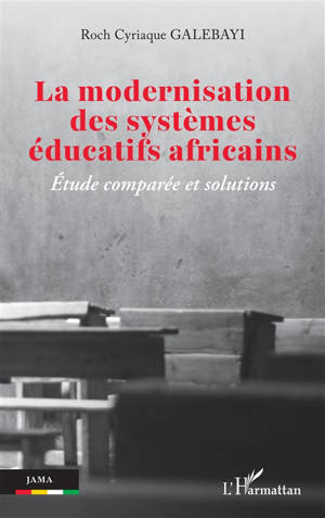 La modernisation des systèmes éducatifs africains : étude comparée et solutions