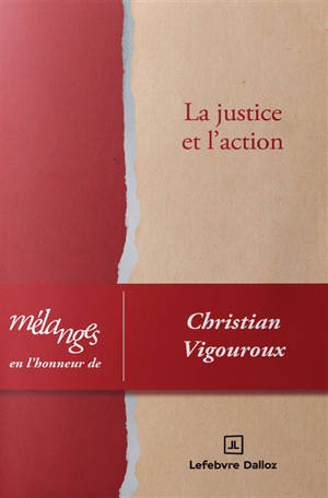 La justice et l'action : mélanges en l'honneur de Christian Vigouroux