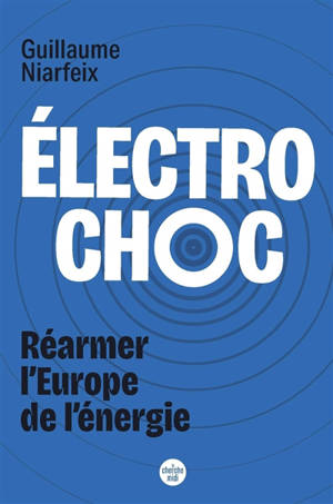 Electrochoc ! : réarmer l'Europe de l'énergie