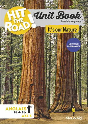 Hit the road! anglais 1re, B1-B1+, axe 5 : unit book, le cahier séquence : it's our nature, nouveaux programmes