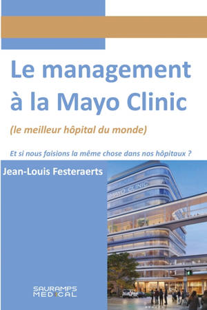 Le management à la Mayo clinic (le meilleur hôpital du monde) : et si nous faisions la même chose dans nos hôpitaux ?