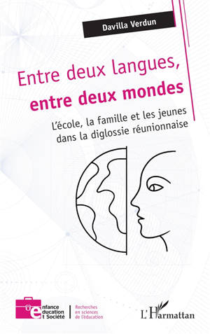 Entre deux langues, entre deux mondes : l'école, la famille et les jeunes dans la diglossie réunionnaise