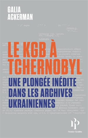 Le KGB à Tchernobyl : une plongée inédite dans les archives ukrainiennes
