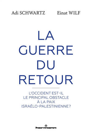 La guerre du retour : l'Occident est-il le principal obstacle à la paix israélo-palestienienne ?