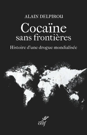 Cocaïne sans frontières : histoire d'une drogue mondialisée