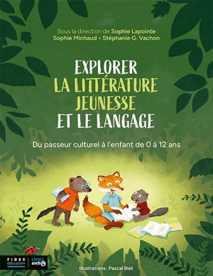 Explorer la littérature jeunesse et le langage : Du passeur culturel à l'enfant de 0 à 12 ans
