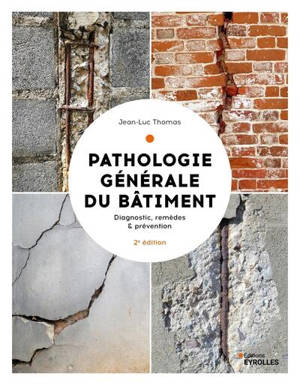 Pathologie générale du bâtiment : diagnostic et remèdes, coûts et prévention