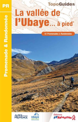 La vallée de l'Ubaye... à pied : 51 promenades & randonnées