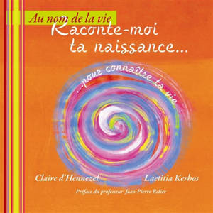 Raconte-moi ta naissance... : pour connaître ta vie.