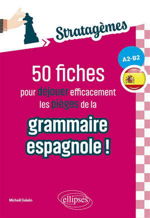 50 fiches pour déjouer efficacement les pièges de la grammaire espagnole ! A2-B2