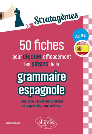 50 fiches pour déjouer efficacement les pièges de la grammaire espagnole, A2-B2 : idéal pour des révisions ciblées et acquérir les bons réflexes