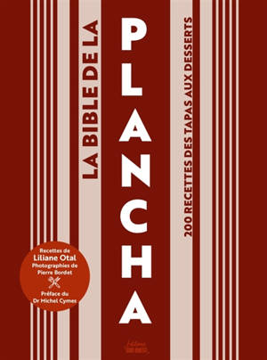 La bible de la plancha : 200 recettes des tapas aux desserts