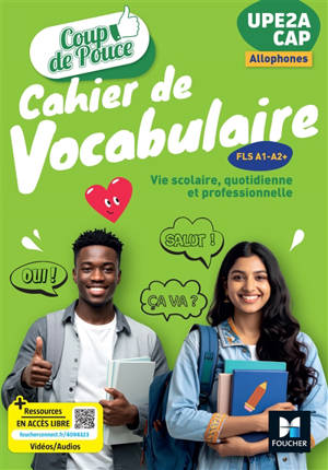 Cahier de vocabulaire FLS A1-A2+ : UPE2A, CAP allophones : vie scolaire, quotidienne et professionnelle