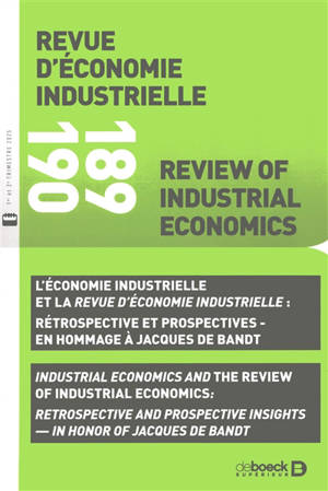 Revue d'économie industrielle, n° 189-190. L'économie industrielle et la Revue d'économie industrielle : rétrospective et prospectives : en hommage à Jacques de Bandt. Industrial economics and the Revue d'économie industrielle : retrospectives and pr