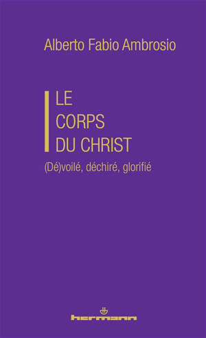 Le corps du Christ : (dé)voilé, déchiré, glorifié