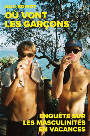 Où vont les garçons ? : enquête sur les masculinités en vacances
